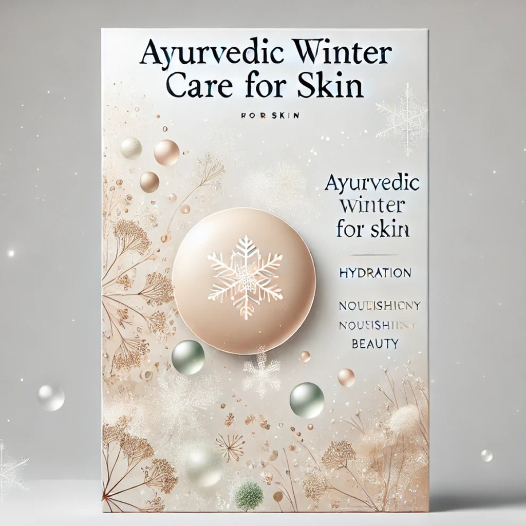 Ayurvedic Skin Care in Winter: A Complete Guide to Radiant and Hydrated Skin